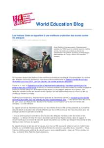 World Education Blog Les Nations Unies en appellent à une meilleure protection des écoles contre les attaques Publié le 17 mai 2011 par le rédacteur du blogue  Mme Radhika Coomaraswamy, Représentante