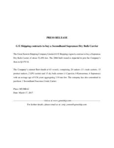 PRESS RELEASE G E Shipping contracts to buy a Secondhand Supramax Dry Bulk Carrier The Great Eastern Shipping Company Limited (G E Shipping) signed a contract to buy a Supramax Dry Bulk Carrier of about 52,450 dwt. The 2