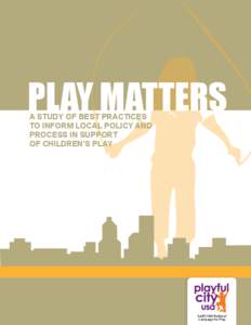 Play Matters A Study of Best Practices to Inform Local Policy and Process in Support of Children’s Play