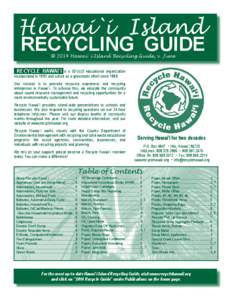 Hawai`i Island RECYCLING GUIDE © 2014 Hawai`i Island Recycling Guide, v. June RECYCLE HAWAI`I is a 501(c)3 educational organization incorporated in 1992 and active as a grassroots effort since 1989.