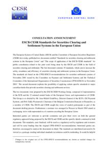 CONSULTATION ANNOUNCEMENT  ESCB-CESR Standards for Securities Clearing and Settlement Systems in the European Union The European System of Central Banks (ESCB) and the Committee of European Securities Regulators (CESR) h