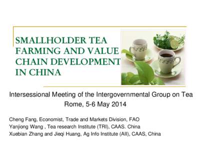 SMALLHOLDER TEA FARMING AND VALUE CHAIN DEVELOPMENT IN CHINA Intersessional Meeting of the Intergovernmental Group on Tea Rome, 5-6 May 2014