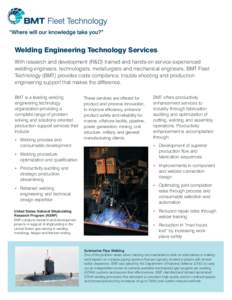 Welding Engineering Technology Services With research and development (R&D) trained and hands-on service experienced welding engineers, technologists, metallurgists and mechanical engineers, BMT Fleet Technology (BMT) pr