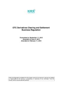 OTC Derivatives Clearing and Settlement Business Regulation Formulated on September 11, 2013 Amended on June 3, 2014 Amended on February 11, 2015
