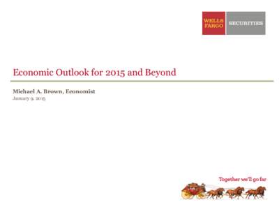Economic Outlook for 2015 and Beyond Michael A. Brown, Economist January 9, 2015 Overview