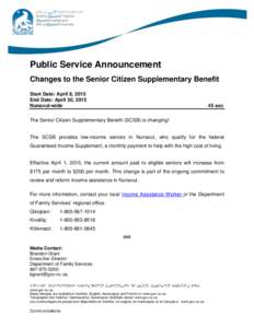 Public Service Announcement Changes to the Senior Citizen Supplementary Benefit Start Date: April 8, 2015 End Date: April 30, 2015 Nunavut-wide
