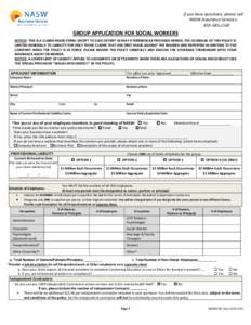 If you have questions, please call NASW Assurance Services: GROUP APPLICATION FOR SOCIAL WORKERS NOTICE: THIS IS A CLAIMS-MADE FORM: EXCEPT TO SUCH EXTENT AS MAY OTHERWISE BE PROVIDED HEREIN, THE COVERAGE OF