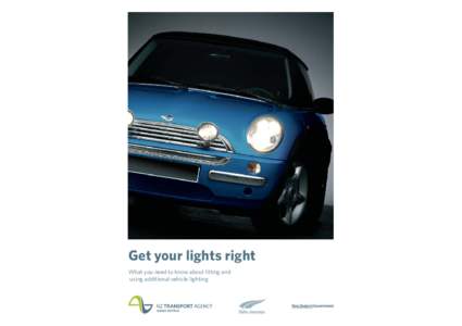 Get your lights right What you need to know about ﬁtting and using additional vehicle lighting Get your lights right 2012