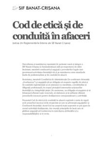 Cod de etică și de conduită în afaceri (extras din Reglementările Interne ale SIF Banat-Crișana) Dezvoltarea și menținerea reputației de partener onest și integru a SIF Banat-Crișana se fundamentează atât pe