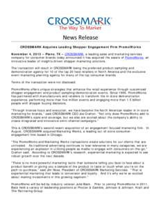 News Release CROSSMARK Acquires Leading Shopper Engagement Firm PromoWorks November 4, 2013 – Plano, TX – CROSSMARK, a leading sales and marketing services company for consumer brands today announced it has acquired 