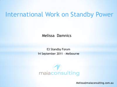 International Work on Standby Power Melissa Damnics E3 Standby Forum 14 September[removed]Melbourne