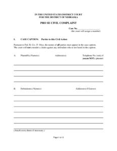 IN THE UNITED STATES DISTRICT COURT FOR THE DISTRICT OF NEBRASKA PRO SE CIVIL COMPLAINT Case No. ___________________ (the court will assign a number)