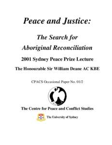 Peace and Justice: The Search for Aboriginal Reconciliation 2001 Sydney Peace Prize Lecture The Honourable Sir William Deane AC KBE CPACS Occasional Paper No. 01/2