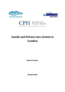 Suicide and Primary Care Contact in Cumbria Rachel E Brown  October 2014