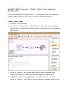 Using GNU Radio Companion: Tutorial 4. Using Complex Signals and Receiving SSB This tutorial is a guide to receiving SSB signals. It will also illustrate some of the properties of complex (analytic) signals and show why 