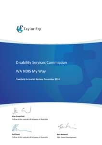 Disability Services Commission WA NDIS My Way Quarterly Actuarial Review: December 2014 Alan Greenfield Fellow of the Institute of Actuaries of Australia