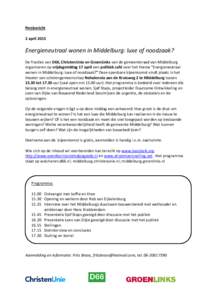 Persbericht 2 april 2015 Energieneutraal wonen in Middelburg: luxe of noodzaak? De fracties van D66, ChristenUnie en GroenLinks van de gemeenteraad van Middelburg organiseren op vrijdagmiddag 17 april een politiek café 