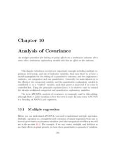 Chapter 10 Analysis of Covariance An analysis procedure for looking at group effects on a continuous outcome when some other continuous explanatory variable also has an effect on the outcome.  This chapter introduces sev