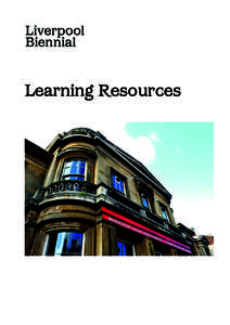 Learning Resources  Liverpool Biennial 2014 The UK Biennial of Contemporary Art 5 July – 26 October International art that unfolds across Liverpool’s spaces, places and galleries.