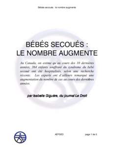 Bébés secoués : le nombre augmente  BÉBÉS SECOUÉS : LE NOMBRE AUGMENTE Au Canada, on estime qu’au cours des 10 dernières années, 364 enfants souffrant du syndrome du bébé