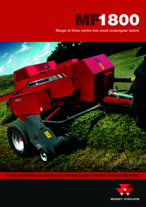MF1800  Range of three centre-line small rectangular balers VISION INNOVATION LEADERSHIP QUALITY RELIABILITY SUPPORT PRIDE COMMITMENT