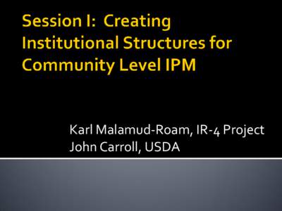 Karl Malamud-Roam, IR-4 Project John Carroll, USDA   