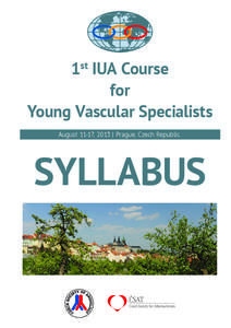 1st IUA Course for Young Vascular Specialists August 11-17, 2013 | Prague, Czech Republic  SYLLABUS