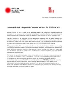 Press release | For immediate distribution  Luminothérapie competition: and the winners forare… Montreal, October 15, 2013 – Today at the Monument-National, the Quartier des Spectacles Partnership announced