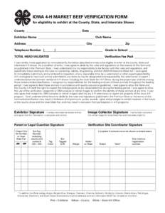 IOWA 4-H MARKET BEEF VERIFICATION FORM for eligibility to exhibit at the County, State, and Interstate Shows 18 U.S.C. 707 County						Date Exhibitor Name