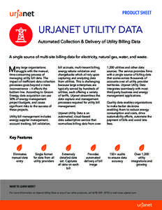 PRODUCT SHEET  URJANET UTILITY DATA Automated Collection & Delivery of Utility Billing Data A single source of multi-site billing data for electricity, natural gas, water, and waste.