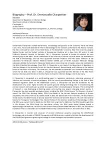 Biography	
  –	
  Prof.	
  Dr.	
  Emmanuelle	
  Charpentier	
   Director	
  	
   Department	
  of	
  Regulation	
  in	
  Infection	
  Biology	
   Max	
  Planck	
  Institute	
  of	
  Infection	
  Biol