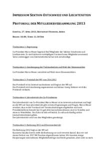 IMPRESSUM SEKTION OSTSCHWEIZ UND LIECHTENSTEIN PROTOKOLL DER MITGLIEDERVERSAMMLUNG 2013 SAMSTAG, 27. APRIL 2013, RESTAURANT FROHSINN, ARBON BEGINN: ENDE: 11.30 UHR  Traktandum 1: Begrüssung