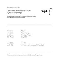 This syllabus courtesy of the  Vernacular Architecture Forum Syllabus Exchange A collaborative project of the Vernacular Architecture Forum www.vafweb.org/resources/syllabi.html