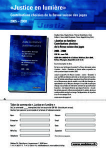 «Justice en lumière» Contributions choisies de la Revue suisse des juges 2005 – 2008 Stephan Gass, Regina Kiener, Thomas Stadelmann, Anne Colliard, Hans-Jakob Mosimann, Pierre Zappelli (Hrsg./Eds.)