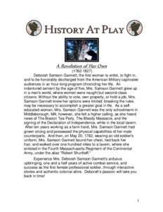 A Revolution of Her OwnDeborah Samson Gannett, the first woman to enlist, to fight in, and to be honorably discharged from the American Military captivates audiences in an hour-long program chronicling her l