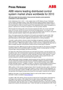 Press Release ABB retains leading distributed control system market share worldwide for 2010 ARC study states that new projects in heavy process industries, power generation contributed to overall market growth Zurich, S