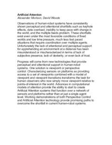 Artificial Attention Alexander Morison, David Woods Observations of human-robot systems have consistently shown perceptual and attentional shortfalls such as keyhole effects, data overload, inability to keep pace with ch