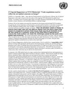PRESS RELEASE  UN Special Rapporteur on WTO Ministerial: “Trade negotiations need to reflect the new global consensus on hunger” GENEVA (1 December, 2009) – Days after the World Summit on Food Security in Rome, the