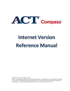 Internet Version Reference Manual ©2012 by ACT, Inc. All rights reserved. NOTE: This document is protected by Federal copyright laws. It is available for user institutions to download for use with the COMPASS system. Re
