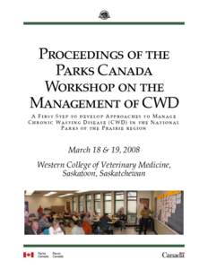 Proceedings of the Parks Canada Workshop on the Management of CWD A First Step to develop Approaches to Manage Chronic Wasting Disease (CWD) in the National