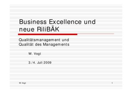 Business Excellence und neue RiliBÄK Qualitätsmanagement und Qualität des Managements W. Vogt[removed]Juli 2009