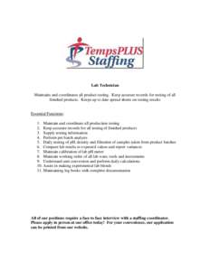 Lab Technician Maintains and coordinates all product testing. Keep accurate records for testing of all finished products. Keeps up to date spread sheets on testing results Essential Functions: 1. Maintain and coordinate 