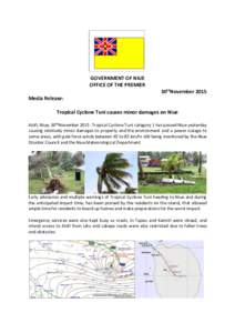GOVERNMENT OF NIUE OFFICE OF THE PREMIER 30thNovember 2015 Media Release: Tropical Cyclone Tuni causes minor damages on Niue Alofi, Niue, 30thNovember 2015: Tropical Cyclone Tuni category 1 has passed Niue yesterday