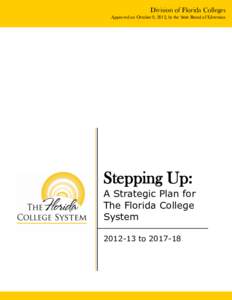 Division of Florida Colleges Approved on October 9, 2012, by the State Board of Education Stepping Up: A Strategic Plan for The Florida College