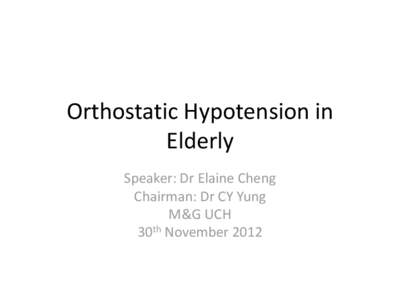 Orthostatic Hypotension in Elderly Speaker: Dr Elaine Cheng Chairman: Dr CY Yung M&G UCH 30th November 2012