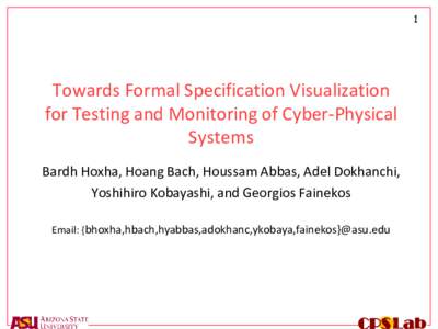 1  Towards Formal Specification Visualization for Testing and Monitoring of Cyber-Physical Systems Bardh Hoxha, Hoang Bach, Houssam Abbas, Adel Dokhanchi,