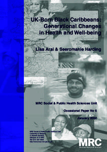 UK-Born Black Caribbeans: Generational Changes in Health and Well-being Lisa Arai & Seeromanie Harding  MRC Social & Public Health Sciences Unit