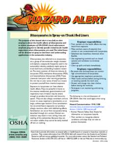 Hazard Alert Diisocyanates in Spray-on (Truck) Bed Liners The purpose of this hazard alert is two fold; to alert Employer responsibilities: employers about the health affects of diisocyanates and •	 Train workers on th