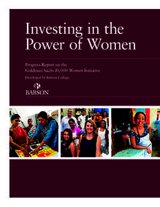 Investing in the Power of Women Progress Report on the Goldman Sachs 10,000 Women Initiative Developed by Babson College