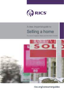 A clear, impartial guide to  Selling a home For use in England, Wales and Northern Ireland  rics.org/consumerguides